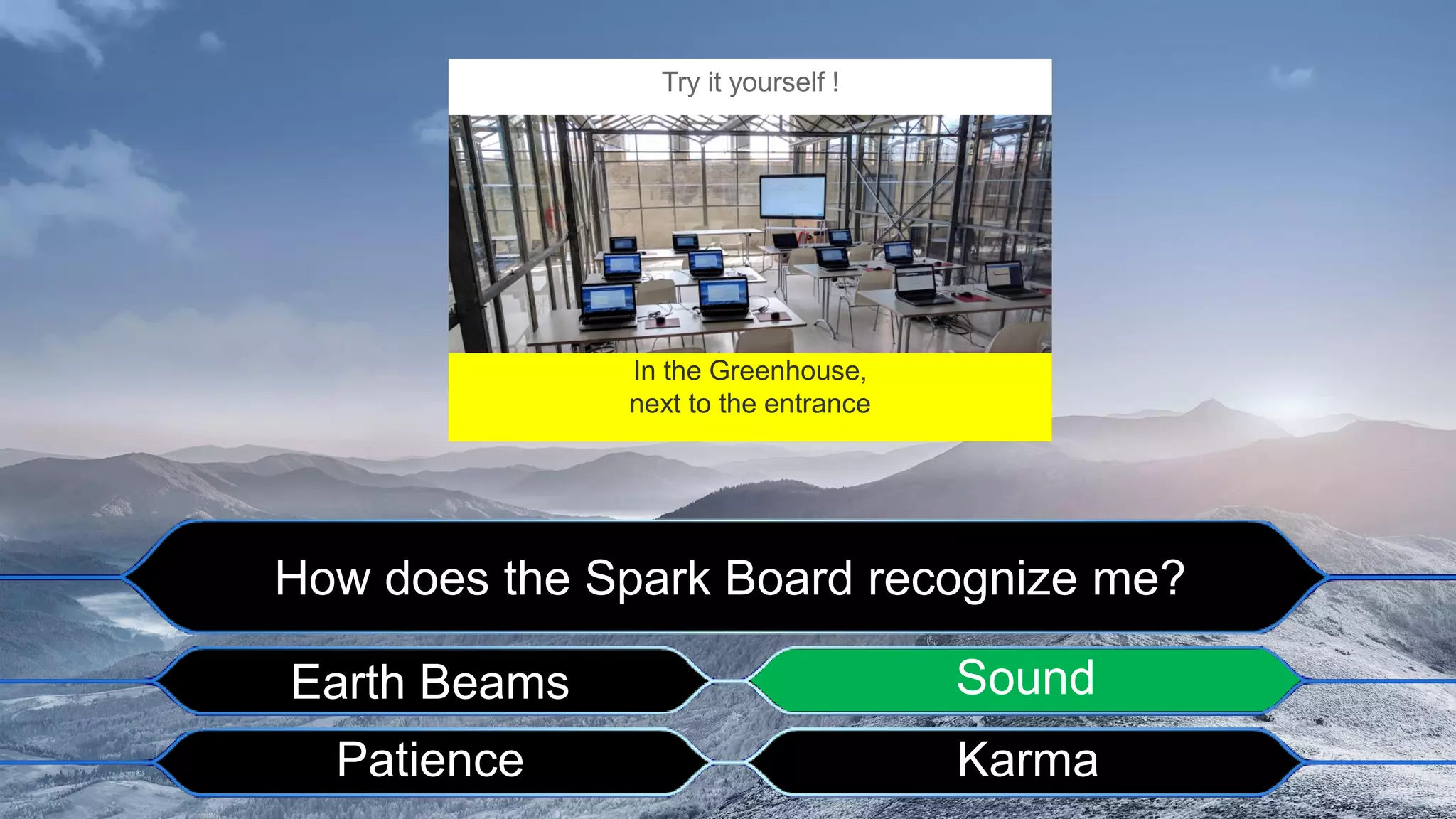 © 2017 Cisco and/or its affiliates. All rights reserved. Cisco Public
How does the Spark Board recognize me?
Earth Beams Sound
Patience Karma
In the Greenhouse,
next to the entrance
Try it yourself !
 