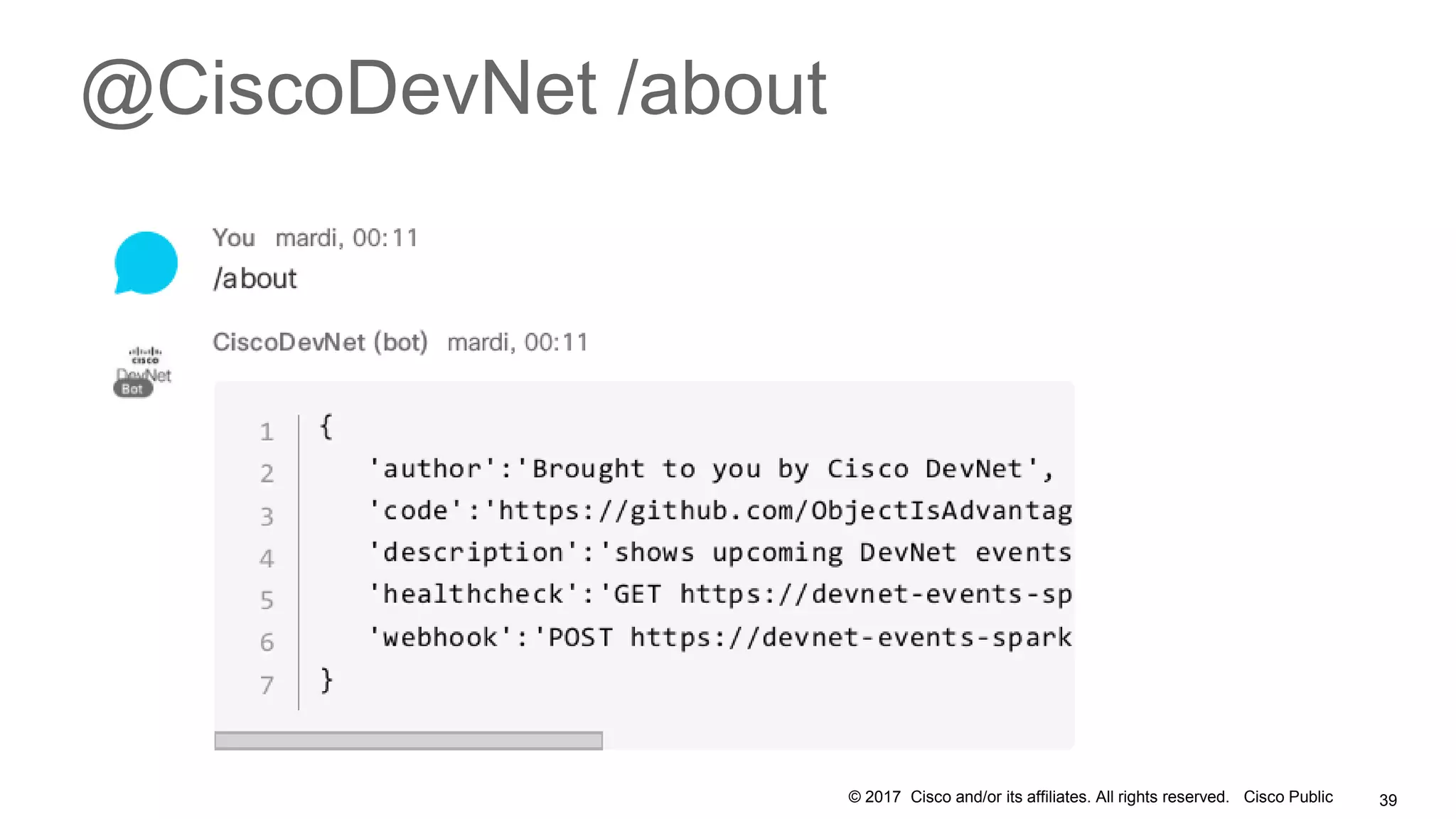 © 2017 Cisco and/or its affiliates. All rights reserved. Cisco Public
@CiscoDevNet /about
39
 