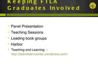 Keeping FTLA Graduates Involved Panel Presentation Teaching Sessions Leading book groups Harbor Teaching and Learning  -  http://teachlearncenter.wordpress.com/ 