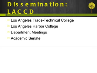 Dissemination: LACCD Los Angeles Trade-Technical College Los Angeles Harbor College Department Meetings Academic Senate 