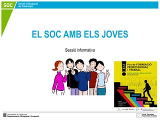 EL SOC AMB ELS JOVES
      Sessió informativa
 