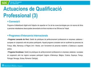 Actuacions de Qualificació
Professional (3)
  Connecta’t
 Programa d’afabetització digital amb l'objectiu de capacitar en...