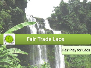Fair Trade Laos
              Fair Play for Laos
 