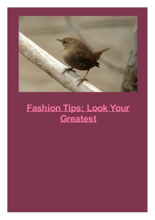 Fashion Tips: Look Your
Greatest
 