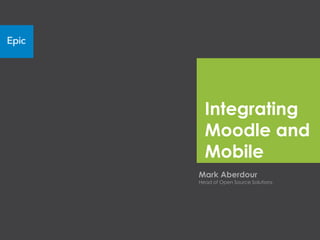 Integrating
  Moodle and
  Mobile
Mark Aberdour
Head of Open Source Solutions
 