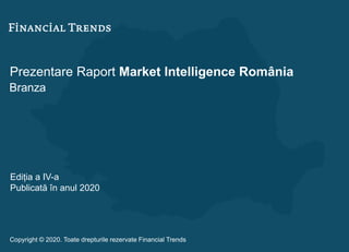 Prezentare Raport Market Intelligence România
Branza
Ediția a IV-a
Publicată în anul 2020
Copyright © 2020. Toate drepturile rezervate Financial Trends
 