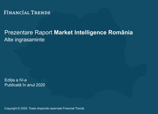 Prezentare Raport Market Intelligence România
Alte ingrasaminte
Ediția a IV-a
Publicată în anul 2020
Copyright © 2020. Toate drepturile rezervate Financial Trends
 