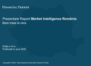 Prezentare Raport Market Intelligence România
Bare trase la rece
Ediția a IV-a
Publicată în anul 2020
Copyright © 2020. Toate drepturile rezervate Financial Trends
 