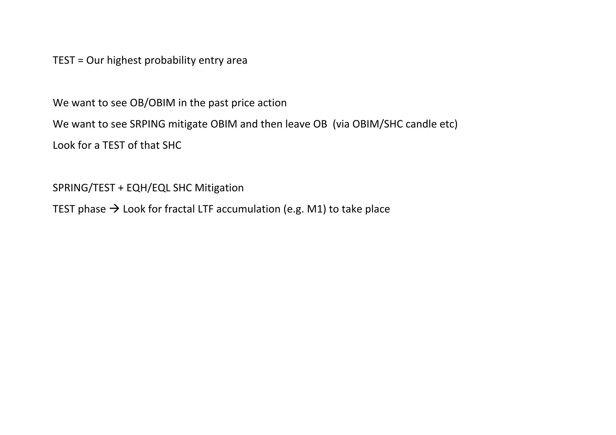 TEST = Our highest probability entry area
We want to see OB/OBIM in the past price action
We want to see SRPING mitigate OBIM and then leave OB (via OBIM/SHC candle etc)
Look for a TEST of that SHC
SPRING/TEST + EQH/EQL SHC Mitigation
TEST phase → Look for fractal LTF accumulation (e.g. M1) to take place
 