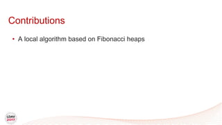 • A local algorithm based on Fibonacci heaps
Contributions
 