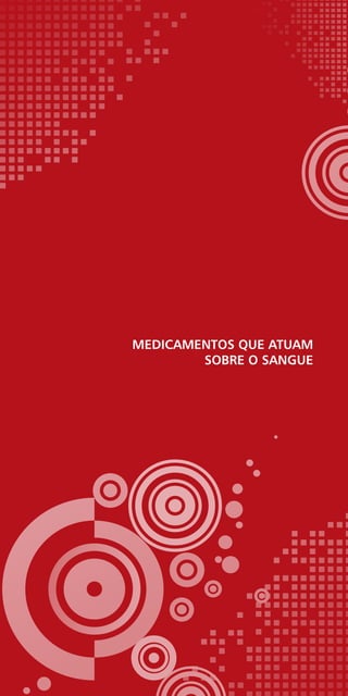 Medicamentos que atuam
sobre o sangue
 