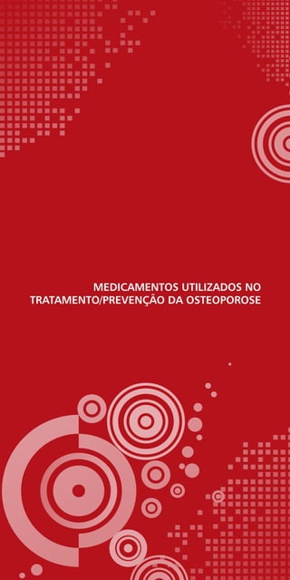 Medicamentos utilizados no
tratamento/prevenção da osteoporose
 