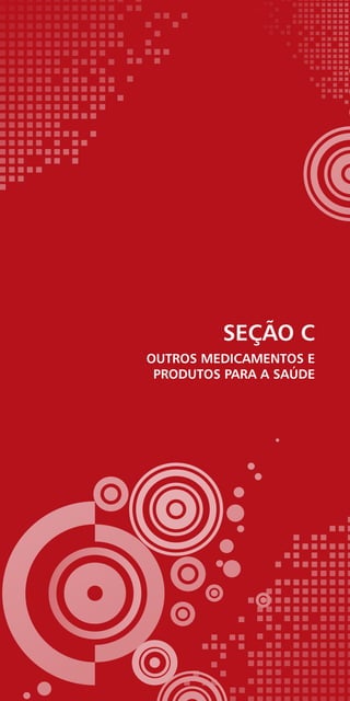 SEÇÃO C
Outros medicamentos e
produtos para a saúde
 