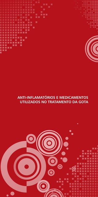 Anti-inflamatórios e medicamentos
utilizados no tratamento da gota
 