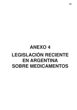 653




      ANEXO 4
LEGISLACIÓN RECIENTE
    EN ARGENTINA
SOBRE MEDICAMENTOS
 