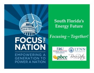 South Florida’s
  Energy Future

Focusing – Together!
 
