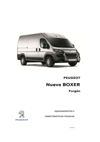 PEUGEOT 
Nueva BOXER 
Furgón 
EQUIPAMIENTOS Y 
CARACTERISTICAS TECNICAS 
30/10/2014 
 