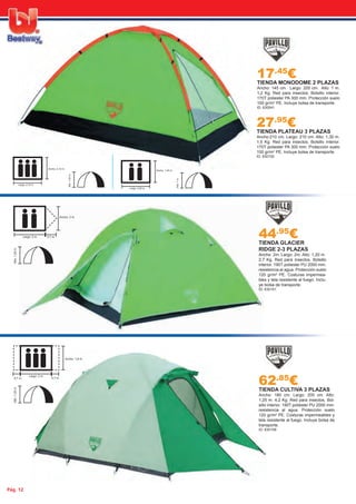 Pág. 12
17.45
€TIENDA MONODOME 2 PLAZAS
Ancho: 145 cm. Largo: 205 cm. Alto: 1 m.
1,2 Kg. Red para insectos. Bolsillo interior.
170T poliester PA 300 mm. Protección suelo
100 gr/m2
PE. Incluye bolsa de transporte.
ID: 630041
44.95
€TIENDA GLACIER
RIDGE 2-3 PLAZAS
Ancho: 2m. Largo: 2m. Alto: 1,20 m.
2,7 Kg. Red para insectos. Bolsillo
interior. 190T poliester PU 2000 mm.
resistencia al agua. Protección suelo
120 gr/m2
PE. Costuras impermea-
bles y tela resistente al fuego. Inclu-
ye bolsa de transporte.
ID: 630151
62.85
€TIENDA CULTIVA 3 PLAZAS
Ancho: 180 cm. Largo: 200 cm. Alto:
1,25 m. 4,2 Kg. Red para insectos. Bol-
sillo interior. 190T poliester PU 2000 mm.
resistencia al agua. Protección suelo
120 gr/m2
PE. Costuras impermeables y
tela resistente al fuego. Incluye bolsa de
transporte.
ID: 630159
27.95
€TIENDA PLATEAU 3 PLAZAS
Ancho:210 cm. Largo: 210 cm. Alto: 1,30 m.
1,5 Kg. Red para insectos. Bolsillo interior.
170T poliester PA 300 mm. Protección suelo
100 gr/m2
PE. Incluye bolsa de transporte.
ID: 630150
Largo: 2,05 m.
Ancho: 1,45 m.
Alto:1m.
0,7 m.0,7 m.
Largo: 2 m.
Ancho: 1,8 m.
Alto:1,25m.
Largo: 2,10 m.
Ancho: 2,10 m.
Alto:1,30m.
Largo: 2 m.
Ancho: 2 m.
Alto:1,20m.
0,7 m.
 