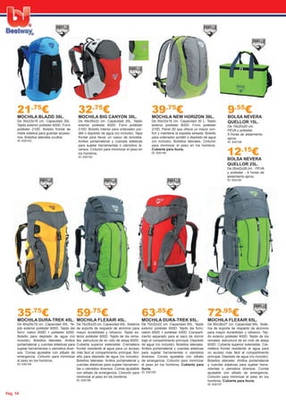 Pág. 14
35.75
€MOCHILA DURA-TREK 45L.
De 60x29x19 cm. Capacidad 45L. Te-
jido exterior poliéster 600D. Tejido del
forro: nailon 600D + poliéster 420D.
Bolsillo para depósito de agua (no
incluido). Bolsillos laterales. Anillos
portamaterial y cuerdas elásticas para
sujetar herramientas o utensilios diver-
sos. Correa ajustable con silbato de
emergencia. Cinturón para minimizar
el peso en los hombros.
ID: 630154
63.85
€MOCHILA DURA-TREK 65L.
De 70x32x22 cm. Capacidad 65L. Tejido
exterior poliéster 600D. Tejido del forro:
nailon 600D + poliéster 420D. Comparti-
mento separado para el saco de dormir
bajo el compartimento principal. Depósito
de agua (no incluido). Bolsillos laterales.
Anillos portamaterial y cuerdas elásticas
para sujetar herramientas o utensilios
diversos. Correa ajustable con silbato
de emergencia. Cinturón para minimizar
el peso en los hombros. Cubierta para
lluvia.
ID: 630155
72.95
€MOCHILA FLEXAIR 65L.
De 80x38x27 cm. Capacidad 65L. Siste-
ma de soporte de respaldo de aluminio
para mayor durabilidad y refuerzo. Teji-
do exterior poliéster 600D. Tejido de los
remates: estructura de en nido de abeja
600D. Cubierta superior extensible. Cre-
mallera frontal resistente al agua para
un acceso más facil al compartimento
principal. Depósito de agua (no incluido).
Bolsillos laterales. Anillos portamaterial
y cuerdas elásticas para sujetar herra-
mientas o utensilios diversos. Correa
ajustable con silbato de emergencia.
Cinturón para minimizar el peso en los
hombros. Cubierta para lluvia.
ID: 630157
9.55
€BOLSA NEVERA
QUELLOR 15L.
De 19x25x20 cm.
PEVA y poliester
5 horas de aislamiento
aprox.
ID: 630158
59.75
€MOCHILA FLEXAIR 45L.
De 74x35x25 cm. Capacidad 45L. Sistema
de soporte de respaldo de aluminio para
mayor durabilidad y refuerzo. Tejido ex-
terior poliéster 600D. Tejido de los rema-
tes: estructura de en nido de abeja 600D.
Cubierta superior extensible. Cremallera
frontal resistente al agua para un acceso
más facil al compartimento principal. Bol-
sillo para depósito de agua (no incluido).
Bolsillos laterales. Anillos portamaterial y
cuerdas elásticas para sujetar herramien-
tas o utensilios diversos. Correa ajustable
con silbato de emergencia. Cinturón para
minimizar el peso en los hombros.
ID: 630156
39.75
€MOCHILA NEW HORIZON 30L.
De 50x33x18 cm. Capacidad 30 L. Tejido
exterior poliéster 600D. Forro poliéster
210D. Panel 3D que ofrece un mayor con-
fort y mantiene la espalda aireada. Bolsillo
para ordenador portátil o depósito de agua
(no incluido). Bolsillos laterales. Cinturón
para minimizar el peso en los hombros.
Cubierta para lluvia.
ID: 630148 12.15
€BOLSA NEVERA
QUELLOR 25L.
De 26x42x26 cm. - PEVA
y poliester - 4 horas de
aislamiento aprox.
ID: 630149
32.75
€MOCHILA BIG CANYON 30L.
De 49x35x22 cm. Capacidad 30L. Tejido
exterior poliéster 600D. Forro poliéster
210D. Bolsillo interior para ordenador por-
tátil o depósito de agua (no incluido). Tapa
frontal para llevar un casco de bicicleta.
Anillos portamaterial y cuerdas elásticas
para sujetar herramientas o utensilios di-
versos. Cinturón para minimizar el peso en
los hombros.
ID: 630152
21.75
€MOCHILA BLAZID 30L.
De 50x33x18 cm. Capacidad 30L.
Tejido exterior poliéster 600D. Forro
poliéster 210D. Bolsillo frontal de
malla elástica para guardar acceso-
rios. Bolsillos laterales ocultos.
ID: 630153
 