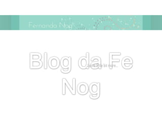 Blog da Fe Nog          Just a little bit more... 