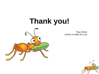 Thank you!
Vijay Bellur
vbellur at redhat dot com
 