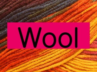 Wool
 