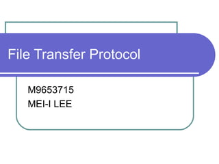 File Transfer Protocol  M9653715 MEI-I LEE 