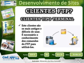 Aula: Pág: Data:03 14 a 19 25-Abr-143604-BTurma:
Instrutor: Alexandre da Silva Azevedo
 