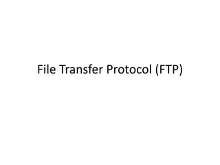 File Transfer Protocol (FTP)
 
