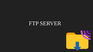 FTP SERVER
 
