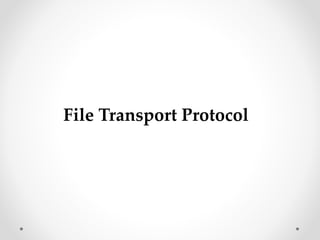File Transport Protocol
 