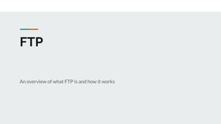 FTP
An overview of what FTP is and how it works
 