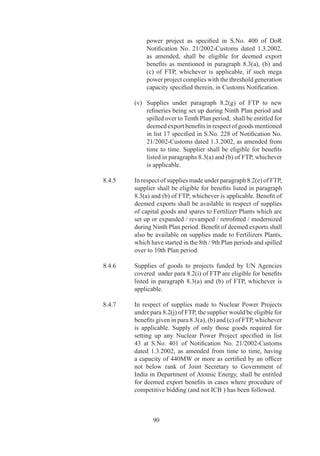 CHAPTER-9

            DEFINITIONS

		   9.	   For	 purpose	 of	 FTP,	 unless	 context	 otherwise	 requires,	
            following	words	and	expressions	shall	have	the	following	
            meanings	attached	to	them.	

		   9.	   “Accessory”	or	“Attachment”	means	a	part,	sub-assembly	
            or	assembly	that	contributes	to	efficiency	or	effectiveness	
            of	 a	 piece	 of	 equipment	 without	 changing	 its	 basic	
            functions.

		   9.	   “Act”	means	Foreign	Trade	(Development	and	Regulation)	
            Act,	99	(No.	of	99)	[FT(DR)	Act].

		   9.	   “Actual	 User”	 means	 an	 actual	user	 who	may	 be	either	
            industrial	or	non-industrial.

		   9.	   “Actual	 User	 (Industrial)”	 means	 a	 person	 who	 utilises	
            imported	goods	for	manufacturing	in	his	own	industrial	
            unit	 or	 manufacturing	 for	 his	 own	 use	 in	 another	 unit	
            including	a	jobbing	unit.

		   9.6	   “Actual	 User	 (Non-Industrial)”	 means	 a	 person	 who	
            utilises	the	imported	goods	for	his	own	use	in
            (i)	 any	 commercial	 establishment	 carrying	 on	 any	
                   business,	trade	or	profession;	or	
            (ii)	 any	 laboratory,	 Scientific	 or	 Research	 and	
                   Development	(RD)	institution,	university	or	other	
                   educational	institution	or	hospital;	or
            (iii)	 any	service	industry.

		   9.7	   “AEZ”	 means	 Agricultural	 Export	 Zones	 notified	 by	
            DGFT	in	Appendix		of	HBP	v.

	    9.8	   “Appeal”	is	an	application	filed	under	section	15	of	the	
            Act	 and	 includes	 such	 applications	 preferred	 by	 DGFT	
            officials	 in	 government	 interest	 against	 decision	 by	
            designated	adjudicating	/	appellate	authorities.

		   9.9	   “Applicant”	means	person	on	whose	behalf	an	application	
            is	made	and	shall,	wherever	context	so	requires,	includes	
            person	signing	the	application.	




                   9
 