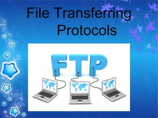 File Transferring
Protocols
 