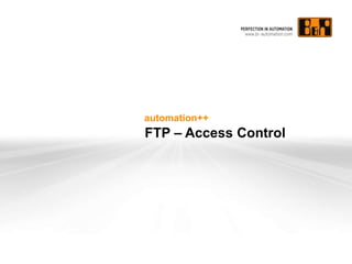 automation++
FTP – Access Control
 
