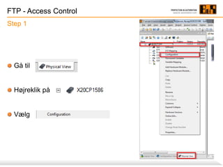 FTP - Access Control
Gå til
Højreklik på
Vælg
Step 1
 