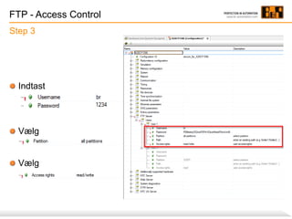 FTP - Access Control
Indtast
Vælg
Vælg
Step 3
 