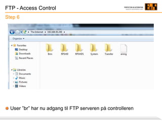 FTP - Access Control
User ”br” har nu adgang til FTP serveren på controlleren
Step 6
 