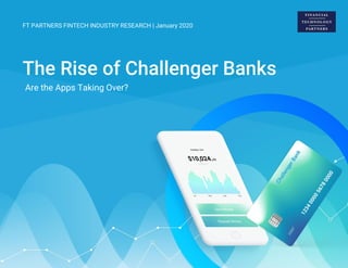 The Rise of Challenger Banks
Are the Apps Taking Over?
FT PARTNERS FINTECH INDUSTRY RESEARCH | January 2020
 