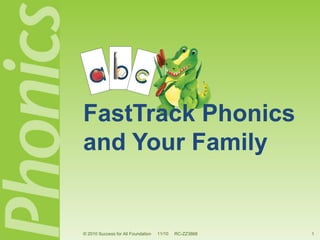 FastTrack Phonics
and Your Family


© 2010 Success for All Foundation   11/10   RC-ZZ3868   1
 