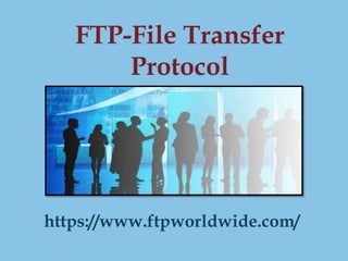 FTP-File Transfer
Protocol
https://www.ftpworldwide.com/
 