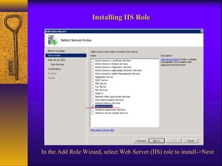 IInnssttaalllliinngg IIIISS RRoollee 
In the Add Role Wizard, select Web Server (IIS) role to install->Next 
 