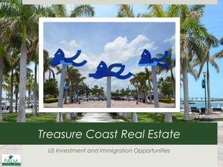 Treasure Coast Real Estate
US Investment and Immigration Opportunities
 