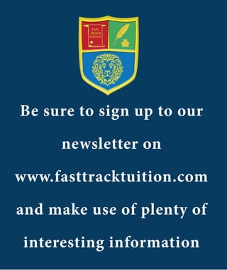 Be sure to sign up to our

     newsletter on

www.fasttracktuition.com

and make use of plenty of
 interesting information
 