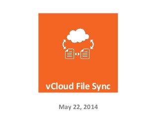 vCloud File Sync
May 22, 2014
 