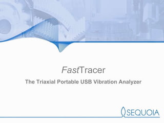 Fast Tracer The Triaxial Portable USB Vibration Analyzer 
