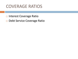 COVERAGE RATIOS



Interest Coverage Ratio
Debt Service Coverage Ratio

 