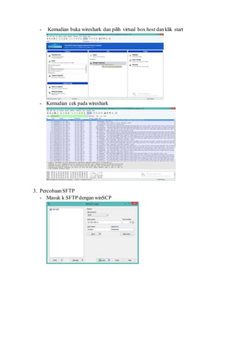 - Kemudian buka wireshark dan pilih virtual box host dan klik start
- Kemudian cek pada wireshark
3. PercobaanSFTP
- Masuk k SFTP dengan winSCP
 