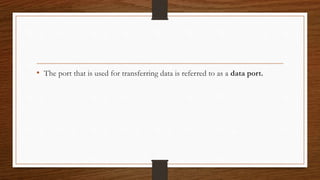 • The port that is used for transferring data is referred to as a data port.
 