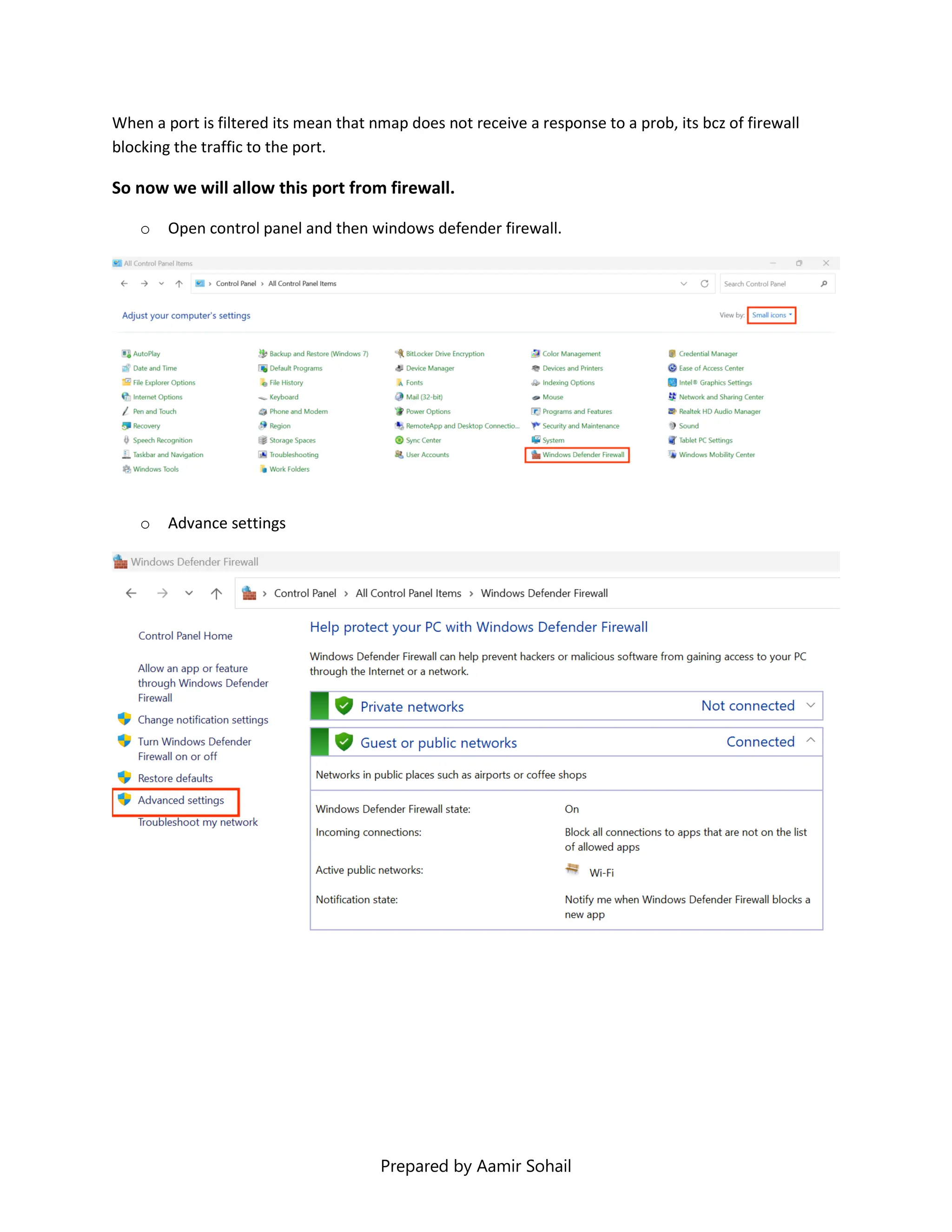 Prepared by Aamir Sohail
When a port is filtered its mean that nmap does not receive a response to a prob, its bcz of firewall
blocking the traffic to the port.
So now we will allow this port from firewall.
o Open control panel and then windows defender firewall.
o Advance settings
 
